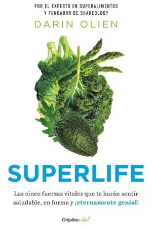 Superlife: Cinco fuerzas vitales que te harám sentir saludable, en forma y ¡eternamente genial! de Darin Olien
