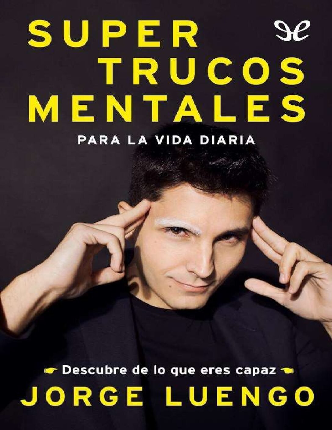 Supertrucos mentales para la vida diaria: Descubre de lo que eres capaz de Jorge Luengo 1 Supertrucos mentales para la vida diaria: Descubre de lo que eres capaz de Jorge Luengo