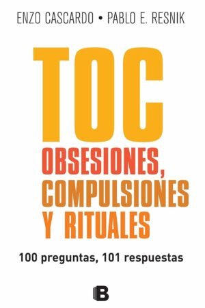 TOC, obsesiones, compulsiones y rituales: 100 preguntas, 101 respuestas de Enzo Cascardo
