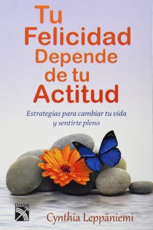 Tu felicidad depende de tu actitud de Cynthia Leppaniemi