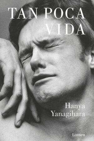 Tan poca vida de Hanya Yanagihara