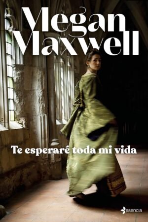 Te esperaré toda mi vida de Megan Maxwell