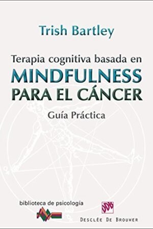 Terapia cognitiva basada en mindfulness para el cáncer de Trish Bartley
