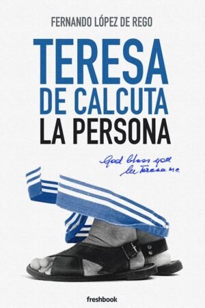 Teresa de Calcuta. La persona de Fernando López de Rego