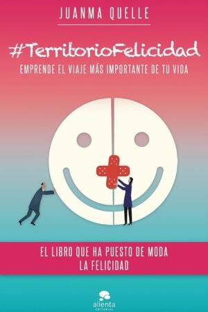 #TerritorioFelicidad: Emprende el viaje más importante de tu vida de Juanma Quelle