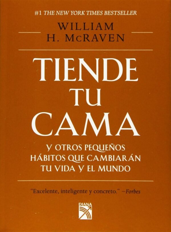 Tiende tu cama y otros pequeños hábitos que cambiarán tu vida y el mundo de William H. Mcraven