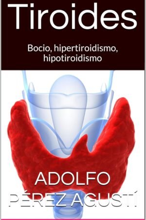 Tiroides: Bocio, hipertiroidismo, hipotiroidismo de Adolfo Pérez Agustí