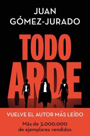 Todo arde de Juan Gómez-Jurado