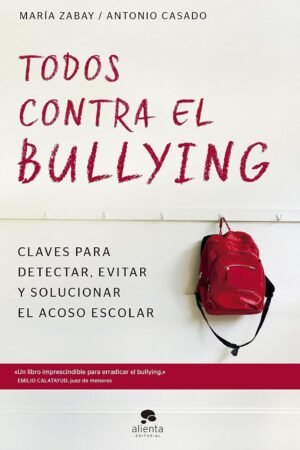 Todos Contra el Bullying: Claves para detectar, evitar y solucionar el acoso escolar de María Zabay Bes