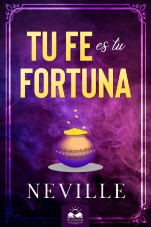 Tu Fe es tu Fortuna de Neville Goddard