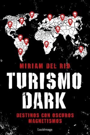 Turismo Dark: Destinos con oscuros magnetismos de Míriam del Río
