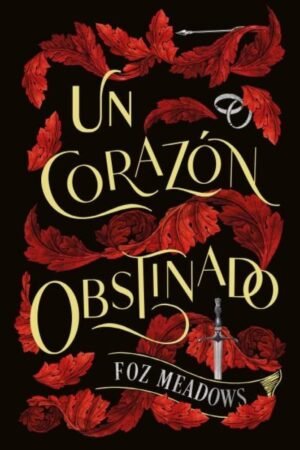 Un corazón obstinado de Foz Meadows