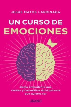 Un curso de emociones: Cómo entender lo que sientes y convertirte en la persona que quieres ser de Jesús Matos Larrinaga