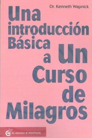 Una introducción básica a Un Curso de Milagros de Kenneth Wapnick
