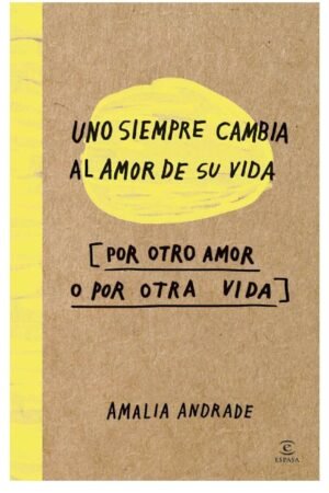 Uno siempre cambia al amor de su vida (por otro amor o por otra vida) de Amalia Andrade