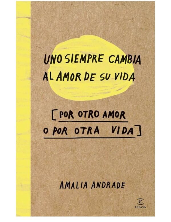 Uno siempre cambia al amor de su vida (por otro amor o por otra vida) de Amalia Andrade