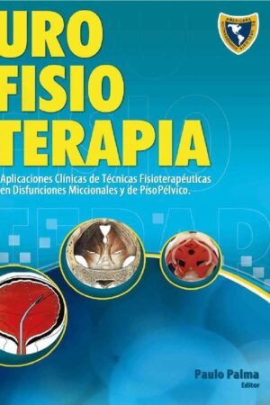 Urofisioterapia: Aplicaciones clínicas de técnicas fisioterapéuticas en disfunciones miccionales y del suelo pélvico de Paulo Palma