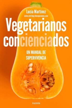 Vegetarianos concienciados: Un manual de supervivencia de Lucía Martínez