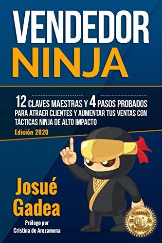 Vendedor Ninja: 12 Claves maestras y 4 pasos probados para atraer clientes y aumentar tus ventas con tácticas Ninja de alto impacto de Josué Gadea 1 Vendedor Ninja: 12 Claves maestras y 4 pasos probados para atraer clientes y aumentar tus ventas con tácticas Ninja de alto impacto de Josué Gadea
