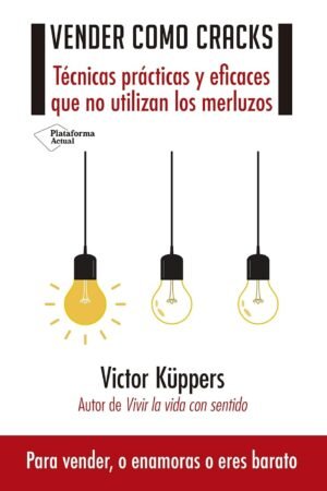 Vender como cracks: Técnicas prácticas que no utilizan los merluzos de Victor Küppers