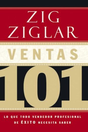 Ventas 101: Lo que todo vendedor profesional de éxito necesita saber de Zig Ziglar