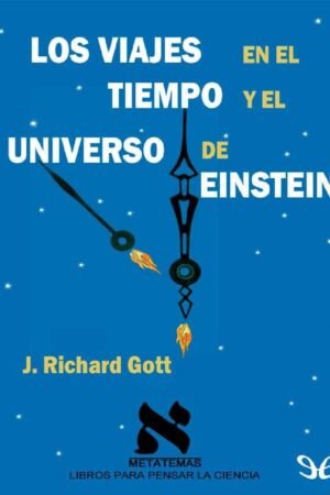 Viajes en el tiempo y el Universo de Einstein de J. Richard Gott
