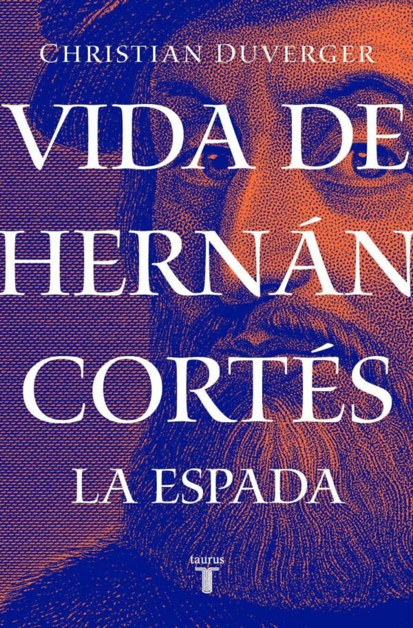 Vida de Hernán Cortés 1. La Espada de Christian Duverger