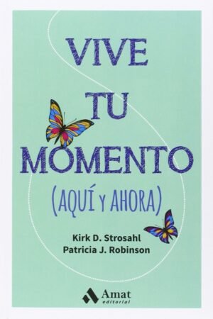 Vive tu momento (Aquí y ahora) de Kirk Strosahl