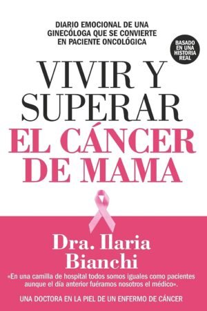 Vivir y superar el cáncer de mama: En una camilla de hospital todos somos iguales como pacientes aunque el día anterior fuéramos nosotros el médico de Ilaria Bianchi