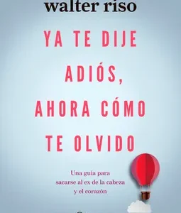 Ya te dije adiós, ahora cómo te olvido