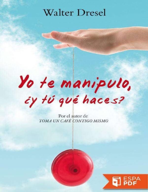 Yo te manipulo ¿y tú qué haces? de Walter Dresel