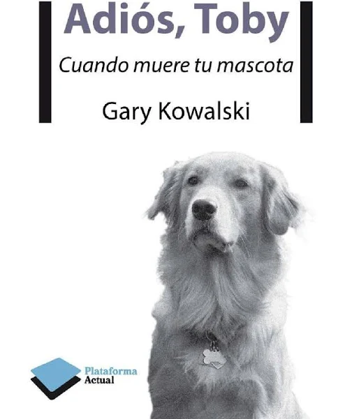 Adiós, Toby: Cuando muere tu mascota de Gary Kowalski 1 Adiós, Toby: Cuando muere tu mascota de Gary Kowalski