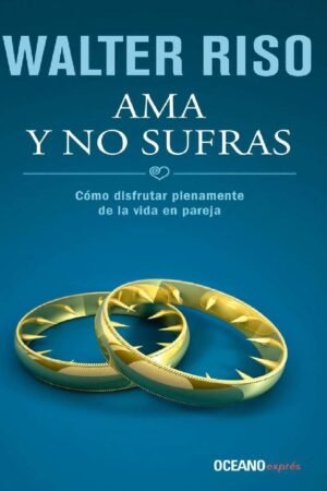 Ama y no sufras de Walter Riso