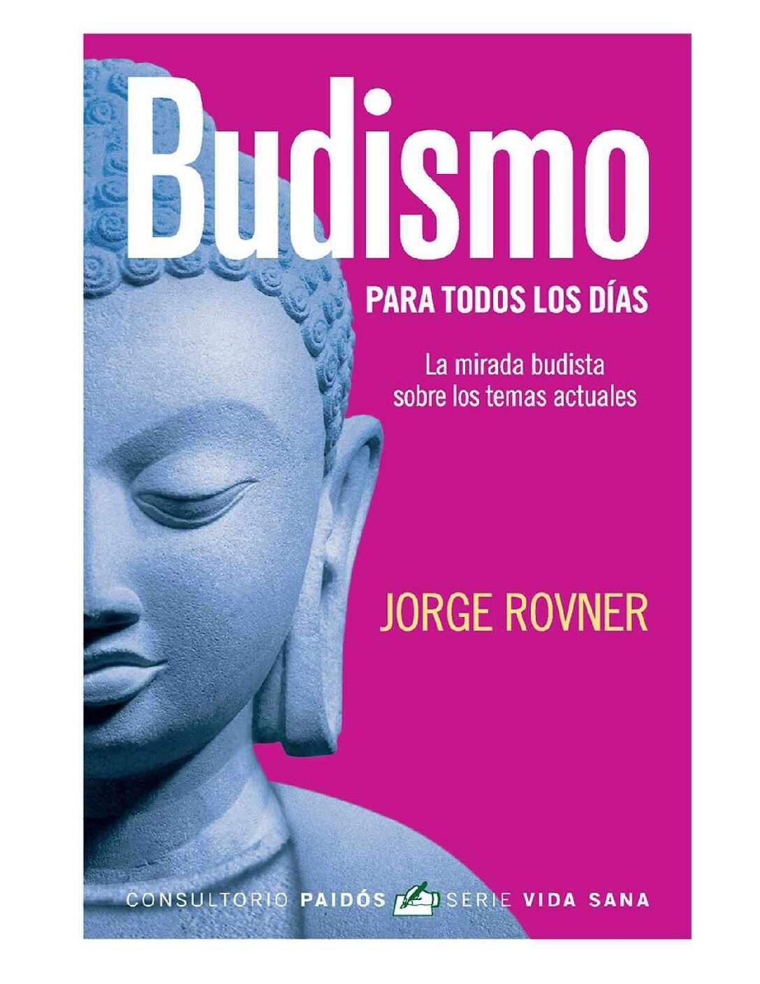 Budismo para todos los días: Una mirada budista sobre los temas actuales de Jorge Rovner 1 Budismo para todos los días: Una mirada budista sobre los temas actuales de Jorge Rovner