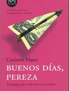 Buenos días, pereza: Estrategias para sobrevivir en el trabajo de Corinne Maier