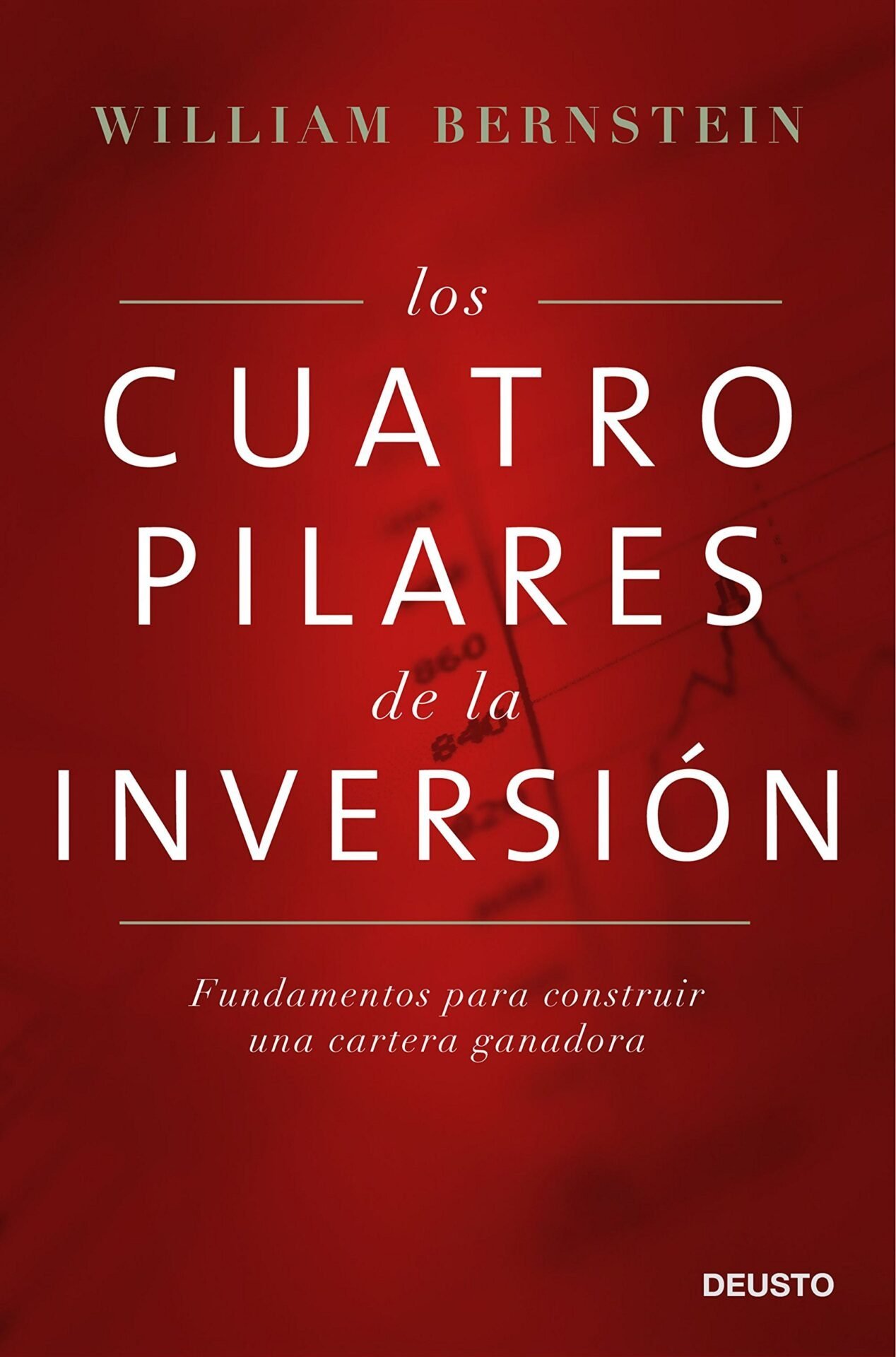 Los cuatro pilares de la inversión: Fundamentos para conseguir una cartera ganadora de William Bernstein 1 Los cuatro pilares de la inversión: Fundamentos para conseguir una cartera ganadora de William Bernstein