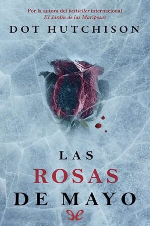 Las rosas de mayo de Dot Hutchison