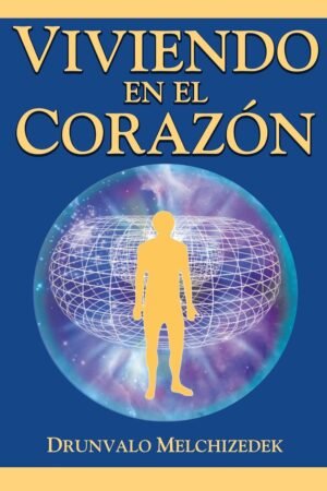 Viviendo en el corazón de Drumvalo Melkizedek