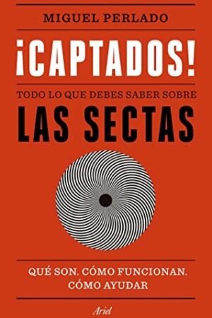 ¡Captados!: Todo lo que debes saber sobre las sectas. Qué son, cómo funcionan, cómo ayudar de Miguel Perlado