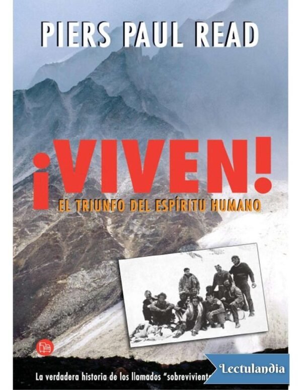 ¡Viven! El triunfo del espíritu humano de Piers Paul Read
