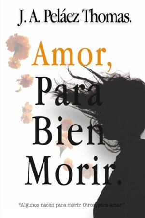 Amor, Para Bien Morir de Jorge Alberto Peláez Thomas