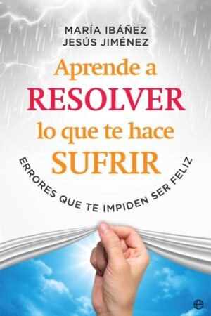 Aprende a resolver lo que te hace sufrir de María Ibáñez
