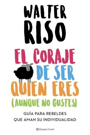 Atrévete a ser quien eres (aunque no gustes) de Walter Riso