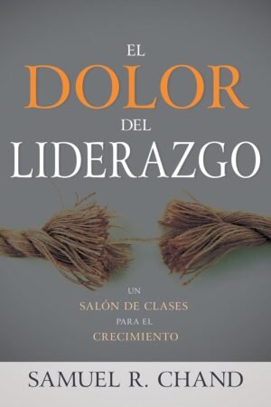 El dolor del liderazgo de Samuel R. Chand
