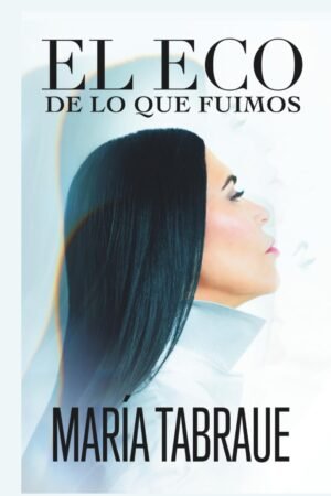 El eco de lo que fuimos de María Tabraue