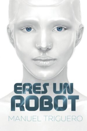 Eres un robot de Manuel Triguero