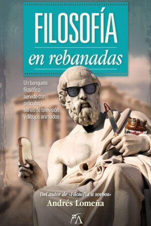Filosofía en rebanadas de Andrés Lomeña