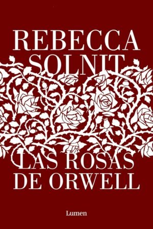 Las rosas de Orwell de Rebecca Solnit
