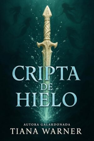 Las sirenas de Eriana Kwai 2. Cripta de hielo de Tiana Warner