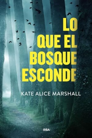 Lo que el bosque esconde de Kate Alice Marshall